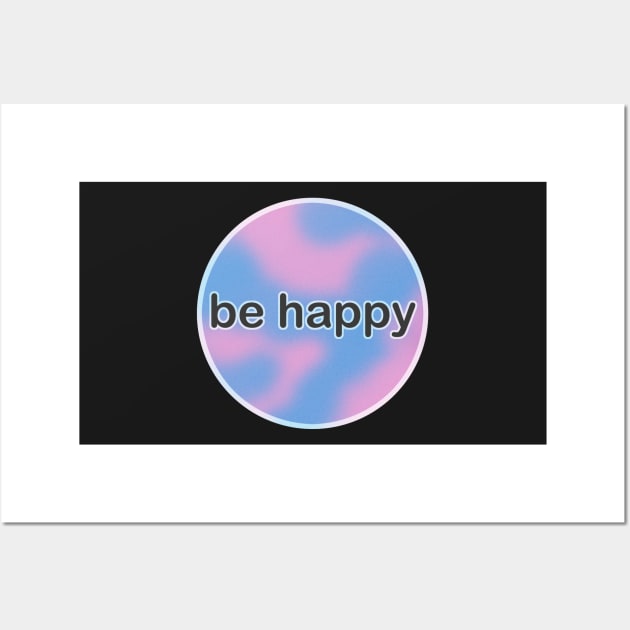 be happy Wall Art by 2dsandy